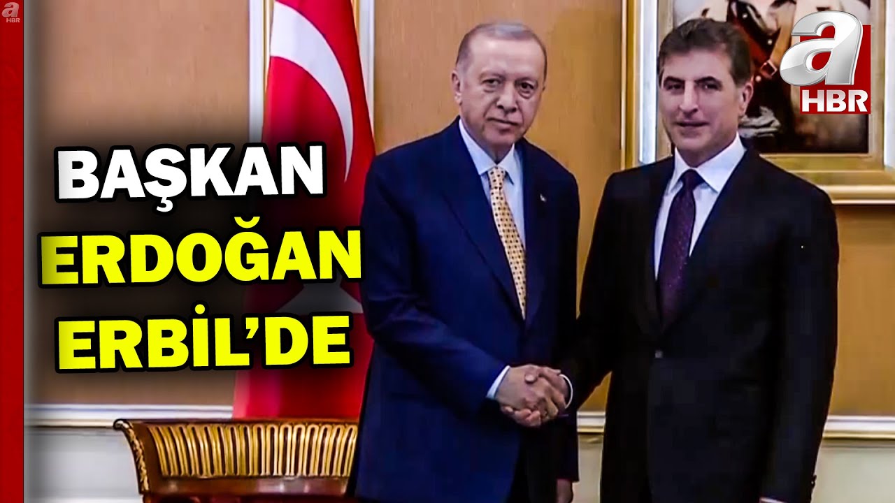 Başkan Recep Tayyip Erdoğan Erbil'de | A Haber