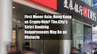 First Mover Asia Hong Kong As Crypto Hub? The Citys Strict Banking Requirements May Be An