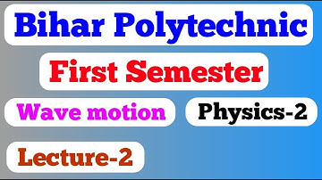 WAVE MOTION / LECTURE-2 / Bihar Polytechnic 1st semester / Bihar Polytechnic 1st semester Group B