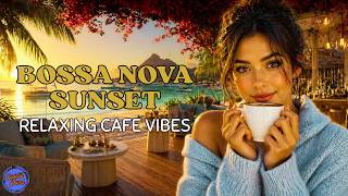 Top Relaxing Bossa Nova Vocals 🌅 Sunset Beach Cafe Vibes ☕ Music for Work &amp; Focus