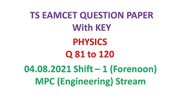 TS EAMCET 2021 Physics (set-01) (Q 81 - 120) question paper - MPC with key 04.08.2021 shift-01