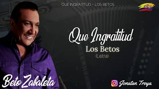 Watch Los Betos Que Ingratitud video