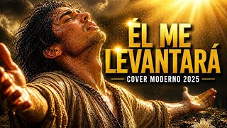 Él Me Levantará 🙌 | Canción Cristiana Que Te Hará Llorar (Esperanza en Medio del Dolor)