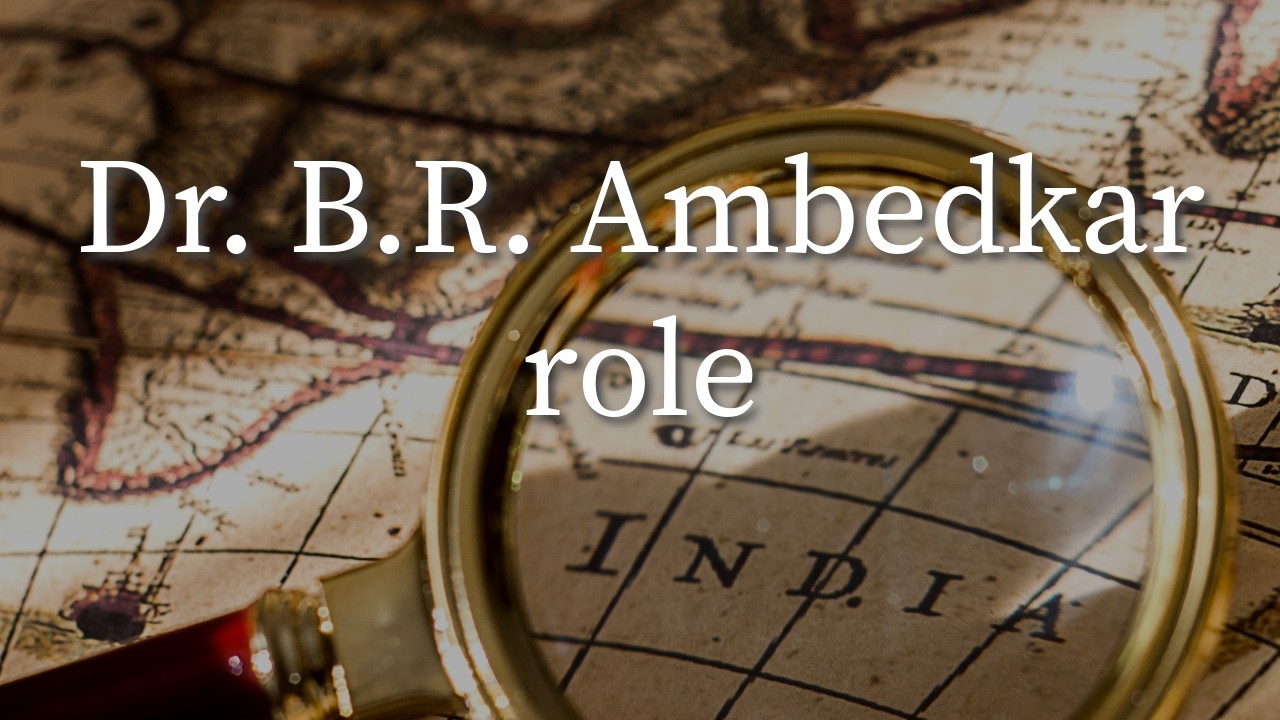 Dr. B.R. Ambedkar role