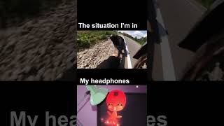 the situation Im in vs my headphones (Hardcore edition)