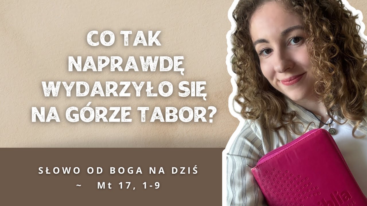 Co tak naprawdę wydarzyło się na górze Tabor? ~ Słowo od Boga na dziś: ~ Mt 17, 1-9