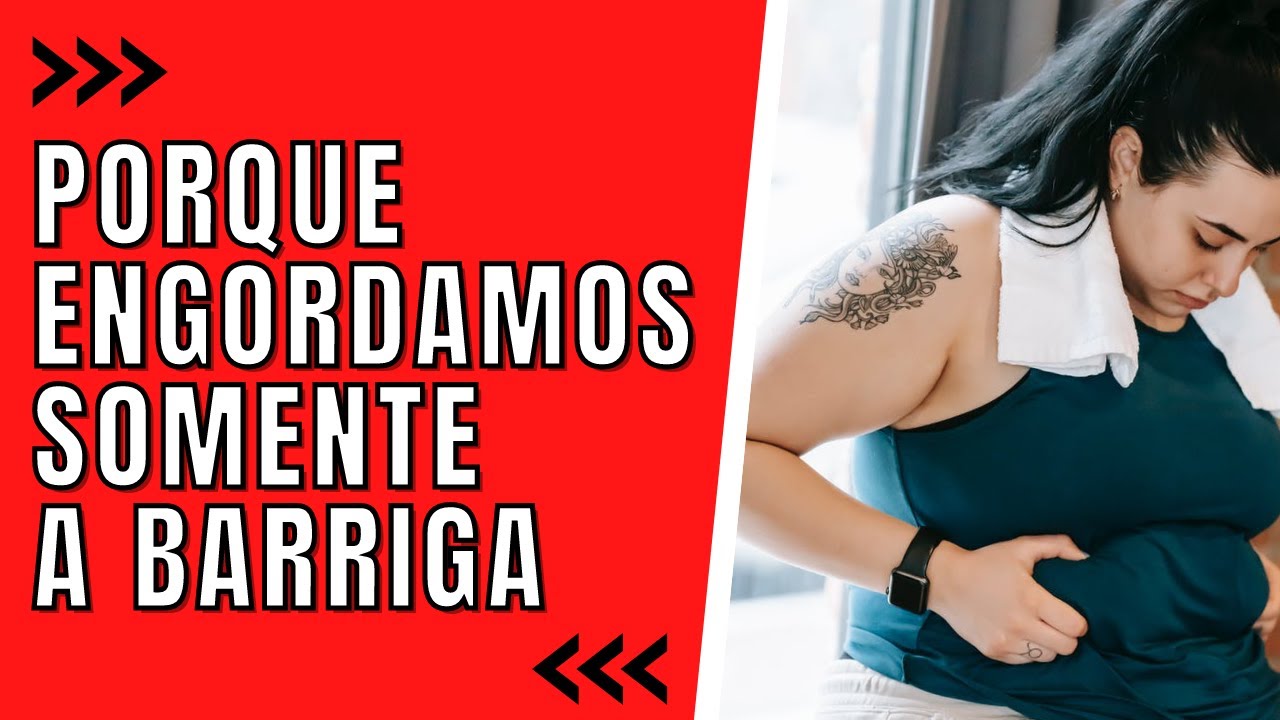 Porque Engordamos mais na Parte da Barriga ? Saiba o Motivo e Como ...