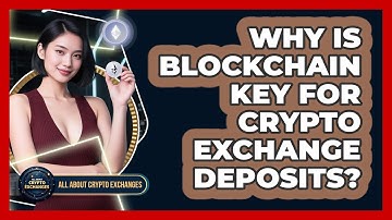 Why Is Blockchain Key For Crypto Exchange Deposits? - All About Crypto Exchanges