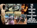 The Act of Speaking in Tongues & Possession in African Spirituality "Glossolalia"