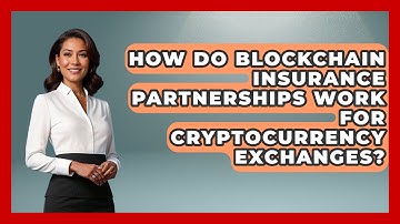 How Do Blockchain Insurance Partnerships Work for Cryptocurrency Exchanges?