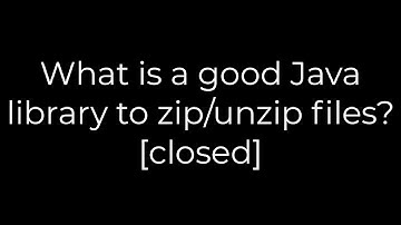 Java :What is a good Java library to zip/unzip files? [closed](5solution)