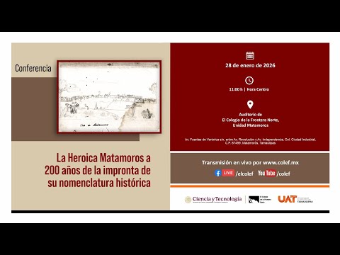 Conferencia "La Heroica Matamoros a 200 años de la impronta de su nomenclatura histórica"