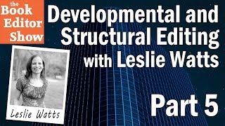 Developmental and Structural Editing with Leslie Watts - Part 5