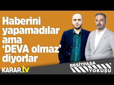 Haberini yapamadılar ama ‘DEVA olmaz’ diyorlar | Reşitpaşa Yokuşu