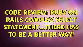 Code Review: Ruby on rails complex select statement...there has to be a better way!