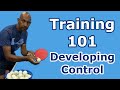 Training 101 | Developing Control | Table Tennis | PingSkills