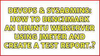Celebrity DevOps & SysAdmins: How to benchmark an ubuntu webserver using Jmeter and create a test report.? Net Worth