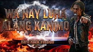Wa Nay Luha Alang Kanimo I Hard Rock Version