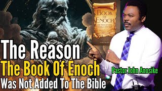 John Anosike - One Of The Reasons The Book Of Enoch Was Not Added To The Bible