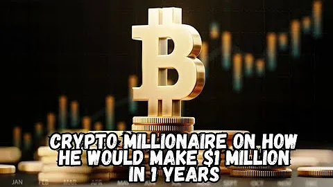 crypto millionaire on how he would make $1 million in 1 year