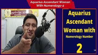 Marriage and Life of Aquarius Ascendant Woman with Numerology Number-2 (Basic & Destiny) in English.