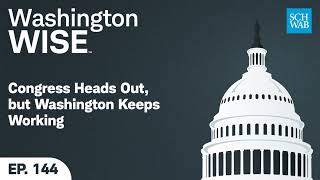 Congress Heads Out but Washington Keeps Working