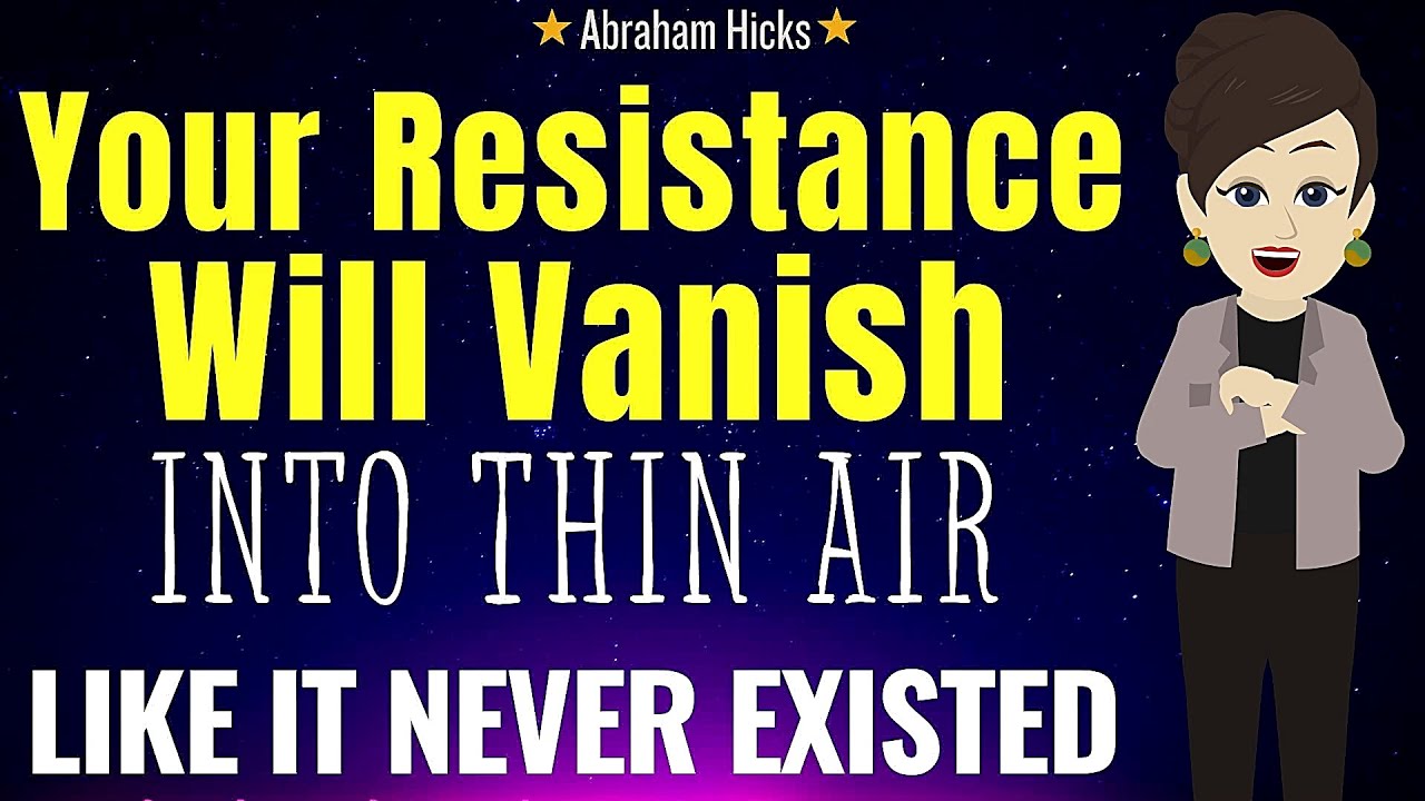 your-resistance-will-vanish-into-thin-air-like-it-never-existed-abraham