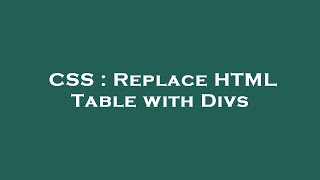 CSS : Replace HTML Table with Divs