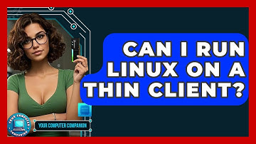 Can I Run Linux On A Thin Client? - Your Computer Companion