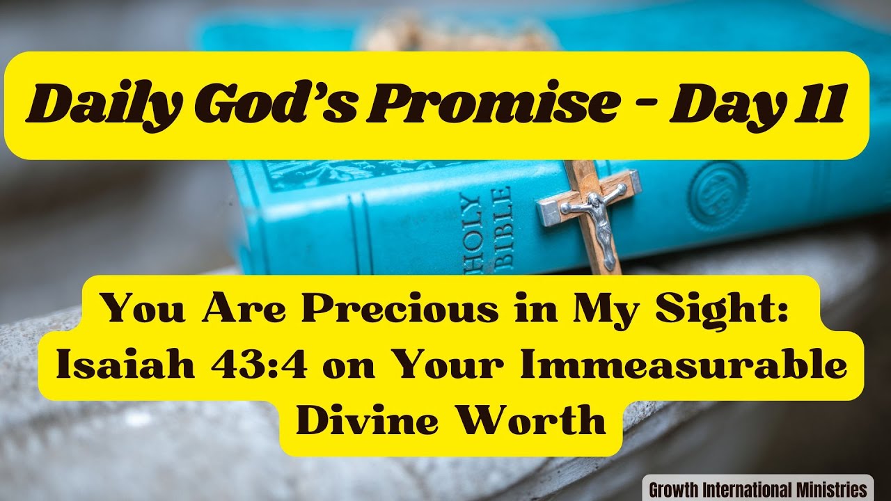Gods Promise Day 11 You Are Precious in My Sight: Isaiah 43:4 on Your Immeasurable Divine Worth