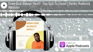 Does God Always Heal? - Too Sick To Travel | Pastor Roderick Webster