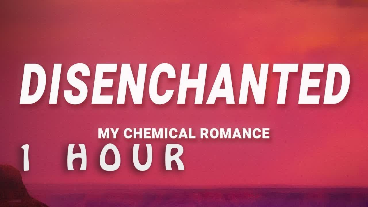 [ 1 HOUR ] My Chemical Romance - Disenchanted (Lyrics)