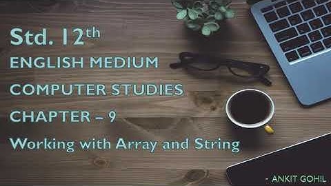 Std. - 12 || Ch. - 9 || Working with Array and String (Part - 1) || English Medium || GSHEB