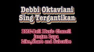 Debbi Oktaviani - Sing Tergantikan ( Bali Music Chanell )