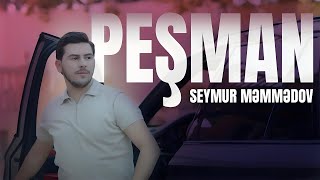 Seymur Məmmədov — Peşman (Rəsmi ) Resimi