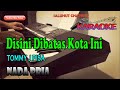 DISINI DIBATAS KOTA INI [KARAOKE] TOMMI J PISA ll NADA PRIA E=DO