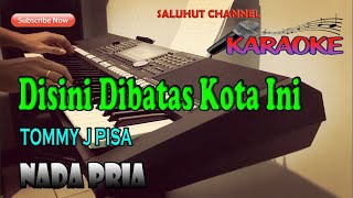 DISINI DIBATAS KOTA INI [KARAOKE] TOMMI J PISA ll NADA PRIA E=DO