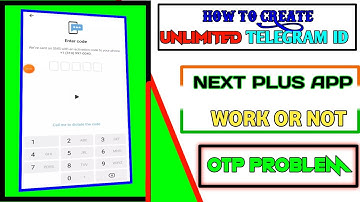 How to Create Unlimited Telegram Account || Next Plus App Work Or Not || Next Plus App OTP Problem
