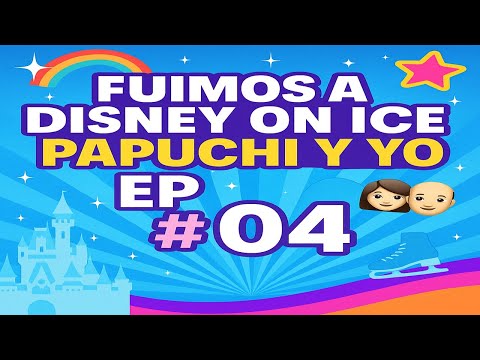 Fuimos a Disney On Ice - PAPUCHI Y YO 👨‍👧 EP #04 💕