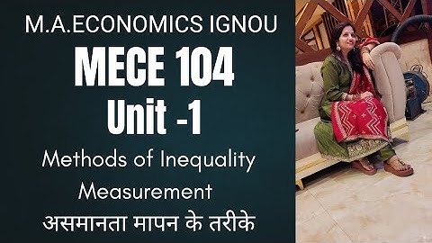 MECE 104|Methods of Inequality Measurement by SHIVANGI BHATT