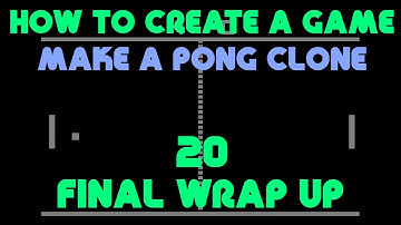 How to Create a Game - Make a Pong Clone - Final Wrap-Up - 20
