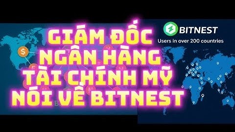 GIÁM ĐỐC NGÂN HÀNG TÀI CHÍNH MỸ NÓI VỀ BITNEST QUÁ HAY