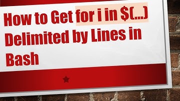 How to Get for i in $(...) Delimited by Lines in Bash