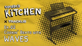 Serato's Kitchen x Waves | Live Beat making with Waves Ep.2