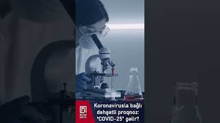 Koronavirusla Bağlı Dəhşətli Proqnoz Covid-25Gəlir?