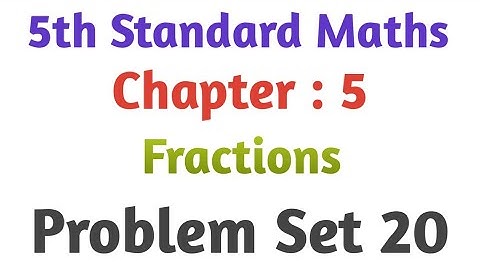 Fractions | 5th standard maths chapter standard maths 5 | Problem Set 20