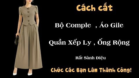 ✅ Cách Cắt Bộ Comple, Quần Xếp Ly, Ống Rộng. Siêu Dễ Cắt. 