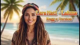 Lara Hati - Laluna | Reggae Version (Cover by KOKOnanak)