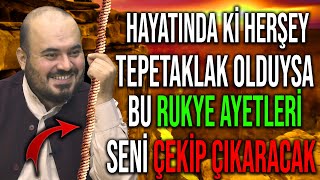 HAYATINDA Kİ HERŞEY TEPETAKLAK OLDUYSA BU RUKYE AYETLERİ SENİ ÇEKİP ÇIKARACAK..!