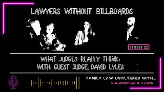 What Judges Really Think: With Guest Judge David Lyles | Lawyers Without Billboards -  Ep 22